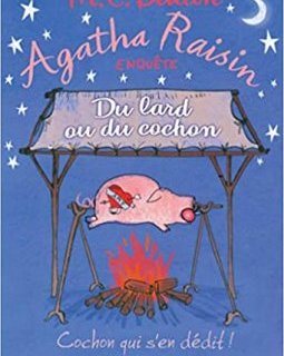  Agatha Raisin enquête - Du lard ou du cochon - M.C. Beaton