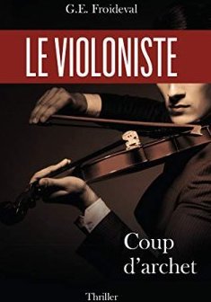 Le violoniste : Coup d'archet - G.E. FROIDEVAL