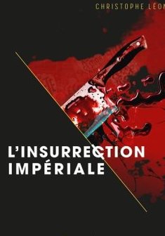 L'insurrection impériale - Christophe Léon