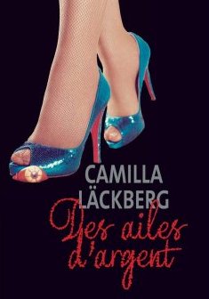 Des ailes d'argent : La vengeance d'une femme est douce et impitoyable - Camilla Läckberg