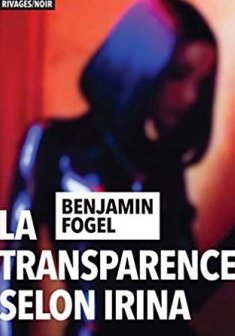 La transparence selon Irina - Benjamin Fogel