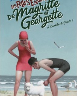Les folles enquêtes de Magritte et Georgette : À Knokke-le-Zoute ! - Nadine Monfils