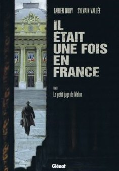Il était une fois en France Tome 5 - Le petit juge de Melun - Fabien Nury