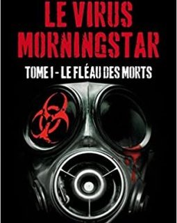 Le virus Morningstar - T1 Le fléau des morts - Z.A. Recht