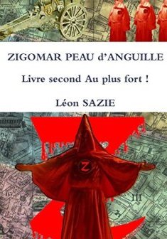 Zigomar Peau d'Anguille Livre second Au plus fort ! - Léon Sazie
