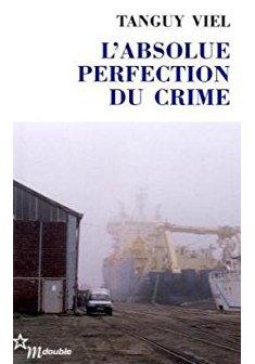 L'Absolue perfection du crime - Tanguy Viel