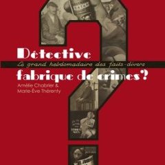 Détective fabrique de crimes ? par Amélie Chabrier et Marie-Eve Thérenty, éditions Joseph K.