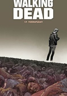 Walking Dead Tome 17 : Terrifiant - Robert Kirkman - Charlie Adlard