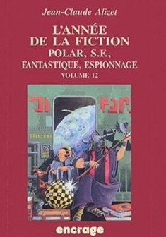 L'Année de la fiction / volume 12 : Polar, S.F., Fantastique, Espionnage.
