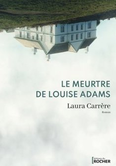 Le meurtre de Louise Adams - Laura Carrère