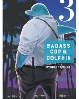 Badass Cop & Dolphin (Tome 3) - Tamura Ryuhei
