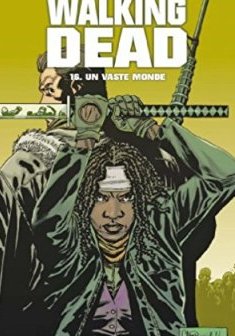 Walking Dead Tome 16 : Un vaste monde - Robert Kirkman - Charlie Adlard - Cliff Rathburn 