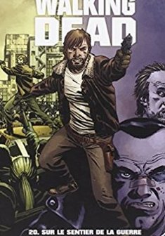 Walking Dead Tome 20 : Sur le sentier de la guerre - Robert Kirkman - Charlie Adlard