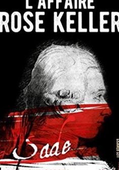 L'affaire Rose Keller - Ludovic Miserole