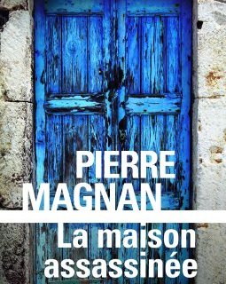 La Maison assassinée - Pierre Magnan
