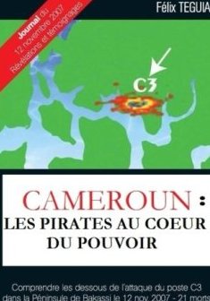 Cameroun : les pirates au cœur du pouvoir - Teguia Felix