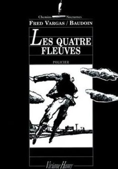 Les Quatre Fleuves - Fred Vargas - Edmond Baudoin