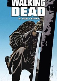 Walking Dead Tome 15 : Deuil et espoir -Robert Kirkman - Charlie Adlard 