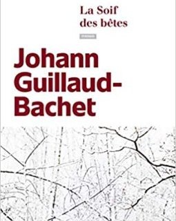 La soif des bêtes - Johann Guillaud-Bachet