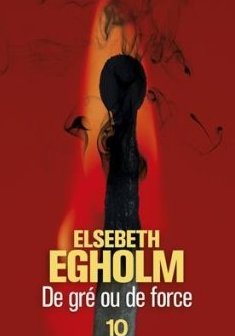 De gré ou de force - Elsebeth EGHOLM