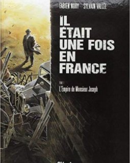 Il était une fois en France - Tome 01 - L'empire de monsieur Joseph - Fabien Nury