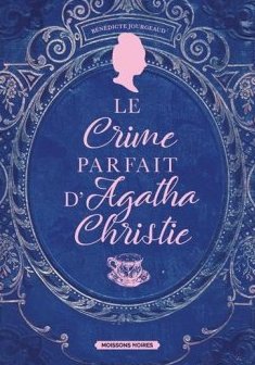 Le crime parfait d'Agatha Christie - Bénédicte Jourgeaud