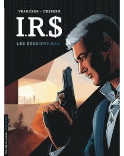 I.R.$ - tome 0 - Les Dossiers Max - Desberg Stephen