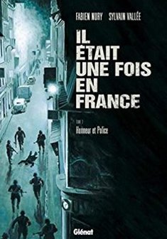 Il était une fois en France - Tome 03 - Honneur et Police - Fabien Nury