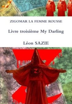 Zigomar La Femme Rousse Livre troisième My Darling - Léon Sazie