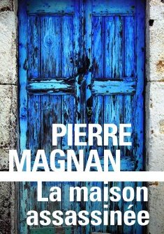La Maison assassinée - Pierre Magnan