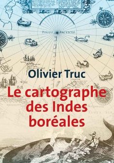 Le Cartographe des Indes boréales - Olivier Truc
