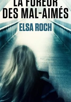 La fureur des mal-aimés - Elsa Roch