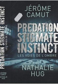 Prédation, Stigmate, Instinct - Jérôme Camut et Nathalie Hug