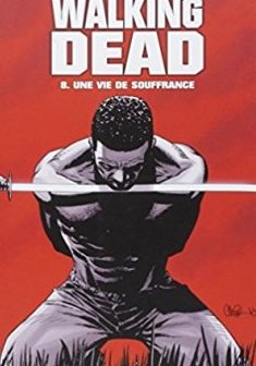 Walking Dead Tome 8 : Une vie de souffrance - Robert Kirkman - Charlie Adlard