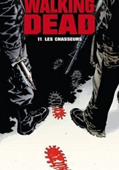Walking Dead Tome 11 : Les chasseurs - Robert Kirkman - Charlie Adlard