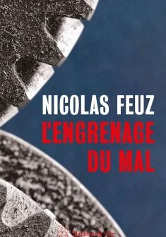 L'Engrenage du mal - Nicolas Feuz