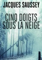 Cinq doigts sous la neige - Jacques Saussey