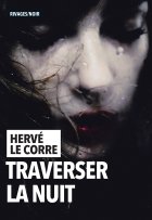 Traverser la nuit - Herve Le Corre 