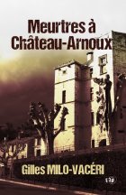 Meurtres à Château-Arnoux - Gilles Milo-Vacéri