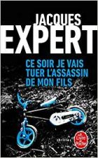 Ce soir je vais tuer l'assassin de mon fils - Jacques Expert