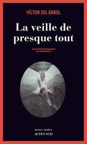 La veille de presque tout - Victor del Arbol 