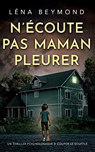 N'écoute pas maman pleurer - Léna Beymond