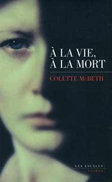 À la vie, à la mort - Colette Mc Beth