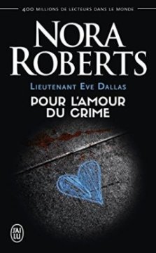Lieutenant Eve Dallas, Tome 41 : Pour l'amour du crime - Nora Roberts