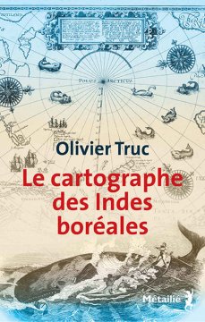 Le Cartographe des Indes boréales - Olivier Truc