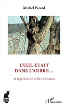 L'Oeil était dans l'arbre : Et regardait de drôles d'oiseaux- Michel Picard