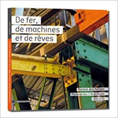 De fer, de machines et de rêves - Histoire des Hall(e)s Prairie-au-Duc // île de Nantes - 1850-2010 - Guillaume Le Cornec