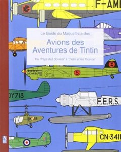Le Guide Du Maquettiste Des Avions Des Aventures de Tintin - Richard Humberstone
