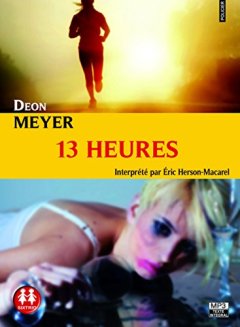 13 heures - Deon Meyer - Eric Herson-macarel