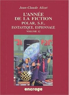 L'Année de la fiction / volume 12 : Polar, S.F., Fantastique, Espionnage.